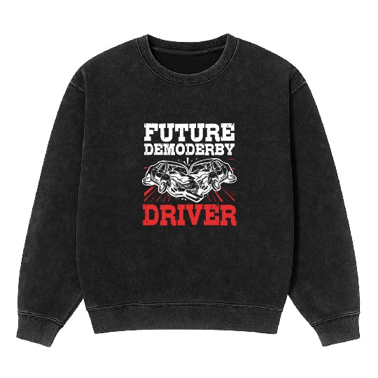 Demolition Derby Race Car Future Demo Derby Driver Mineral Wash Sweatshirts