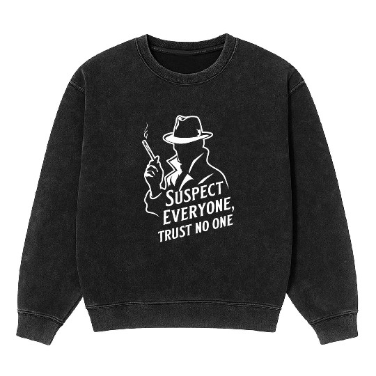Suspect Everyone, Trust No One - Perfect Murder Mineral Wash Sweatshirts