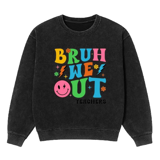 Bruh We Out Teachers Cute End Of School Mineral Wash Sweatshirts