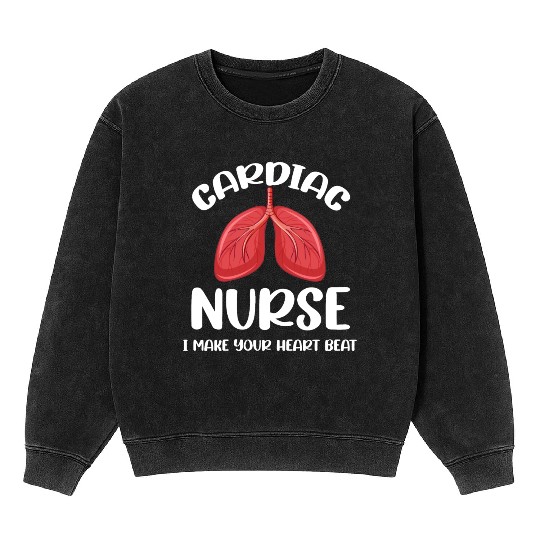 Cardiac Nurse I Make Your Heart Beat Funny Mineral Wash Sweatshirts