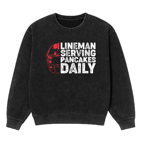 Lineman Serving Pancakes Daily Football Lineman Mineral Wash Sweatshirts