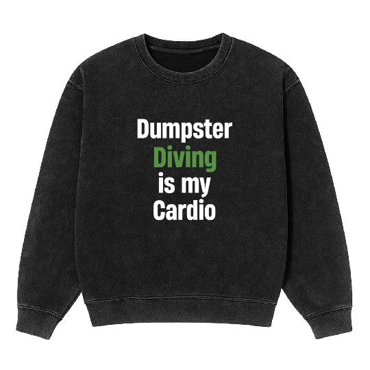 Dumpster Diving Is My Cardio Eco-friendly Recycle Mineral Wash Sweatshirts