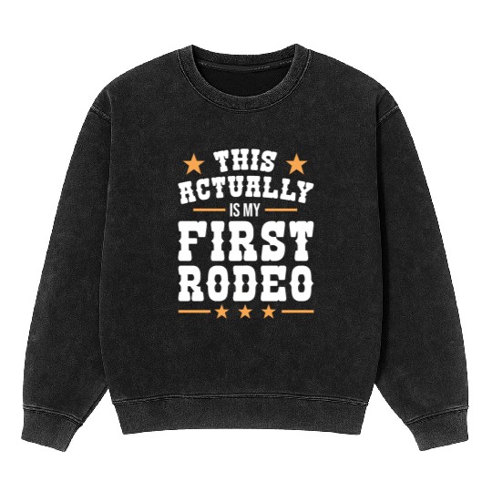This Actually Is My First Rodeo Mineral Wash Sweatshirts