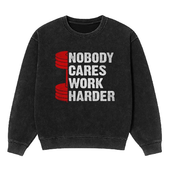 Nobody Cares Work Harder Fitness Workout Gym Mineral Wash Sweatshirts