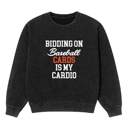 Bidding On Baseball Cards Is My Cardio Trader Mineral Wash Sweatshirts