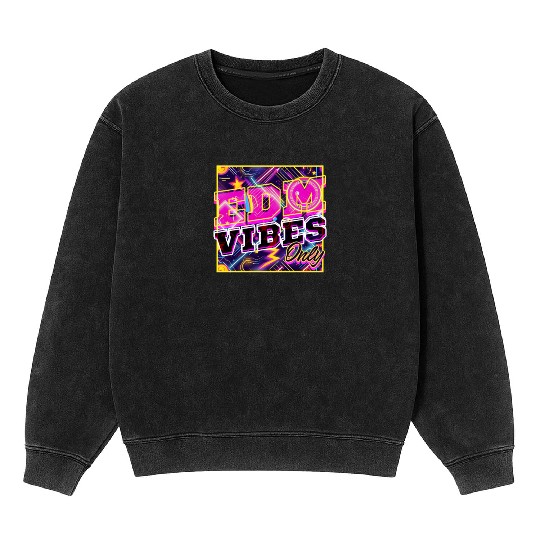 EDM Festival EDM Vibes Only Mineral Wash Sweatshirts
