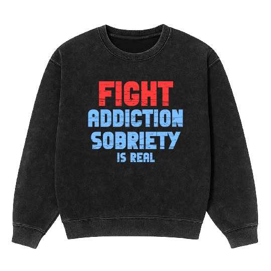 Fight Addiction Sobriety Is Real Overdose Stigma Mineral Wash Sweatshirts