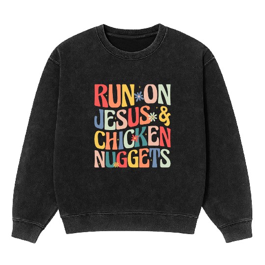 Run on Jesus and Chicken Nuggets Mineral Wash Sweatshirts