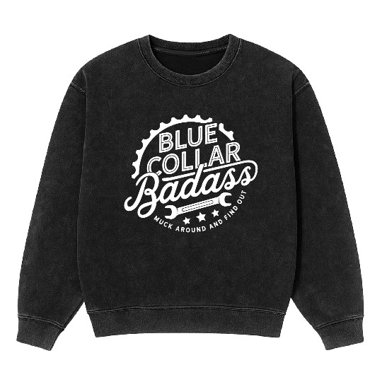 Blue Collar BadAss Working Class Hero Design Mineral Wash Sweatshirts