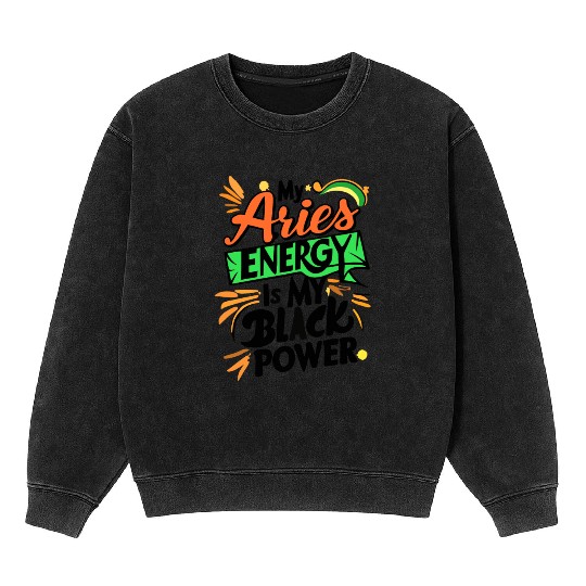 My Aries Energy is My Black Power Mineral Wash Sweatshirts
