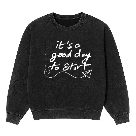 It's a Good Day to Start - Black Mineral Wash Sweatshirts