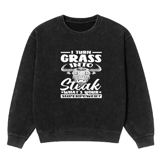 I Turn Grass Into Steak Superpower Highland Mineral Wash Sweatshirts