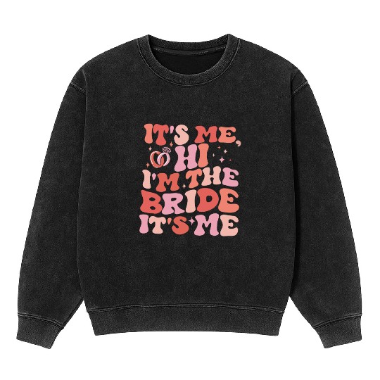 I’m the bride It’s me Mineral Wash Sweatshirts