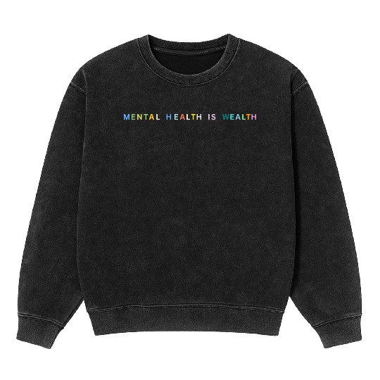 Mental Health is Wealth Mineral Wash Sweatshirts