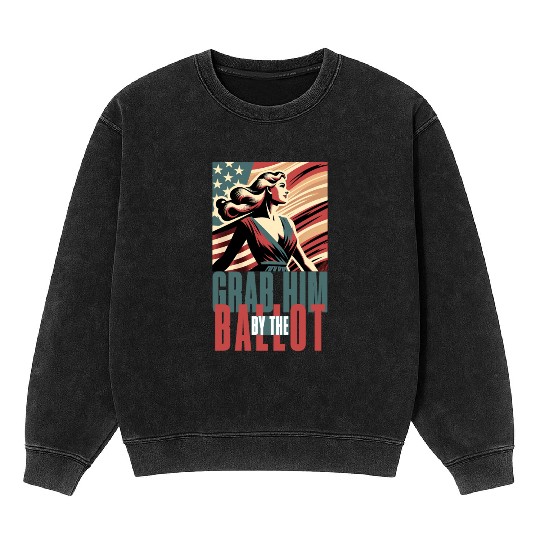 grab him by the ballot Mineral Wash Sweatshirts design
