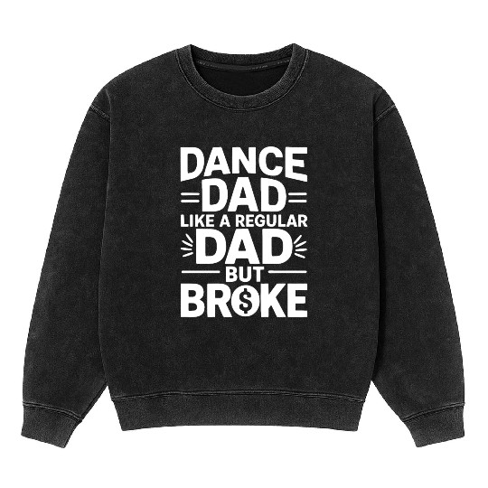 Dance Dad Regular But Broke Father's Day Gift Mineral Wash Sweatshirts