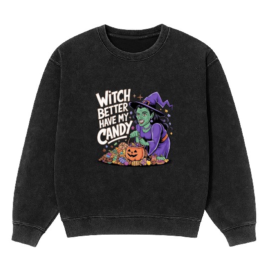 witch better have my candy 2 Mineral Wash Sweatshirts