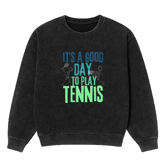 It's a Good Day To Play Tennis Mineral Wash Sweatshirts