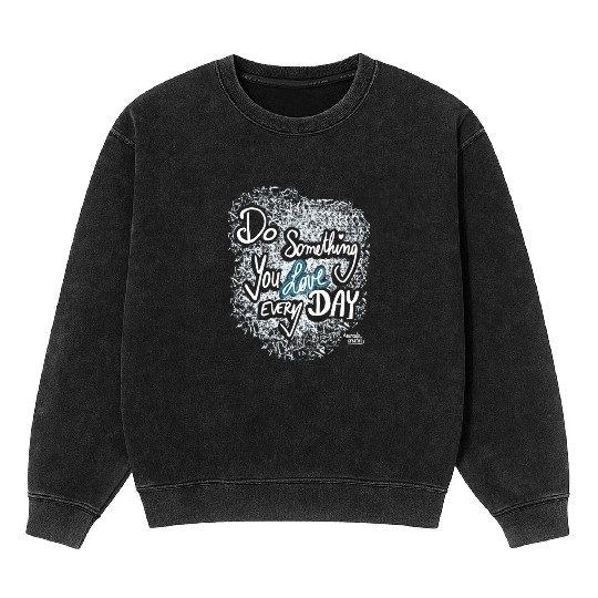 Do Something You LOVE Every Day Mineral Wash Sweatshirts