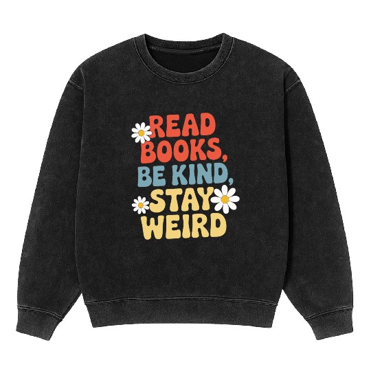 Read Books Be Kind Stay Weird Design Funny Mineral Wash Sweatshirts