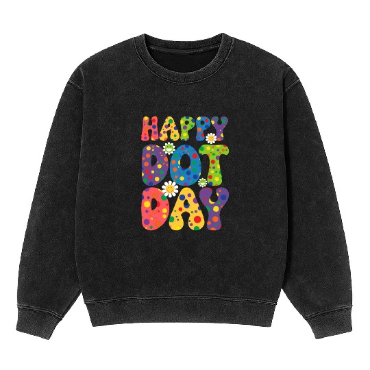 Happy Dot day september 15th for teacher kids Mineral Wash Sweatshirts
