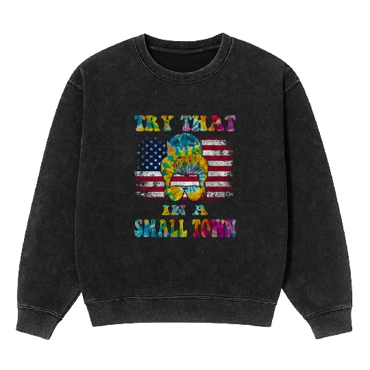 Try That In a Small Town US Flag Girl Mineral Wash Sweatshirts