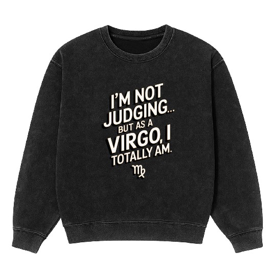 I'm Not Judging... Funny Virgo Quote Mineral Wash Sweatshirts