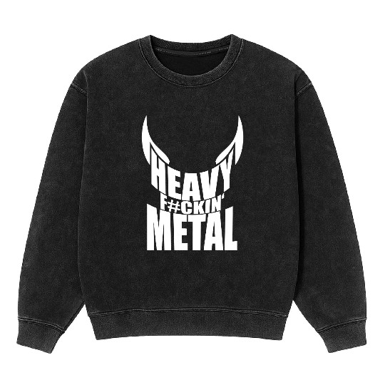 Heavy F#ckin' Metal Hard Rock Fun Music Text Quote Mineral Wash Sweatshirts