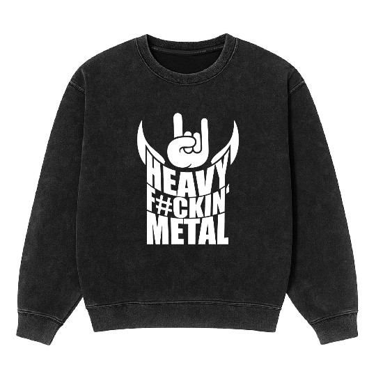 Heavy F#ckin' Metal Hard Rock Fun Music Text Quote Mineral Wash Sweatshirts