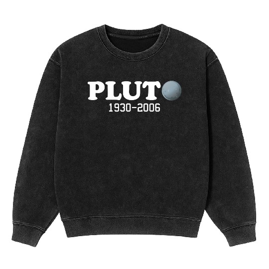 Pluto Never Forget It Was A Planet 1930 2006 Mineral Wash Sweatshirts
