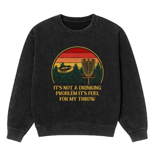 Its Fuel For My Throw Disc Golf Beer Lover Golfer Mineral Wash Sweatshirts