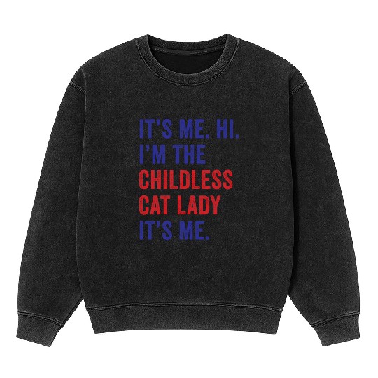 It's Me Hi I'm The Childless Cat Lady Harris 2024 Mineral Wash Sweatshirts