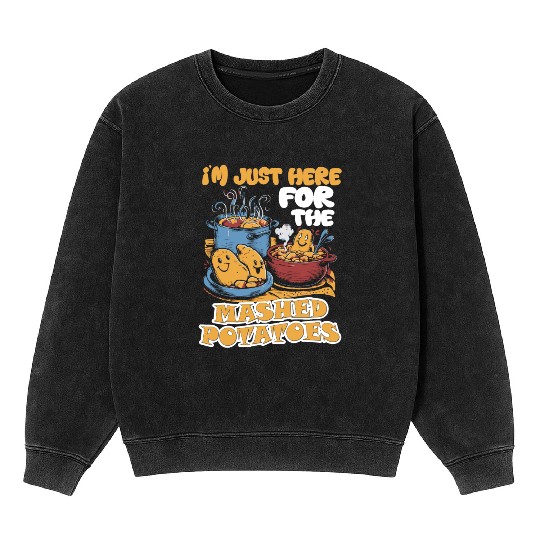I'm Just Here For The Mashed Potatoes Thanksgiving Mineral Wash Sweatshirts