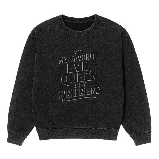 My Favorite Evil Queen Is My Girlfriend Mineral Wash Sweatshirts
