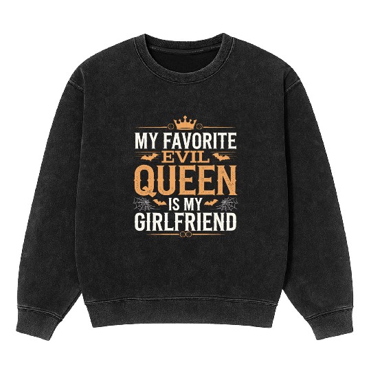 My Favorite Evil Queen Is My Girlfriend Mineral Wash Sweatshirts