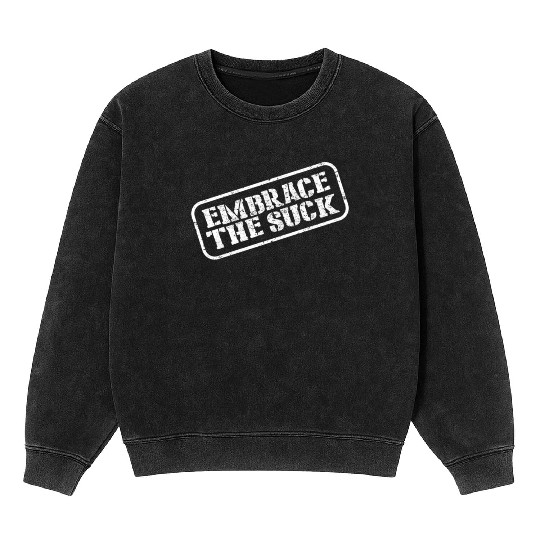 Embrace The Suck Mineral Wash Sweatshirts