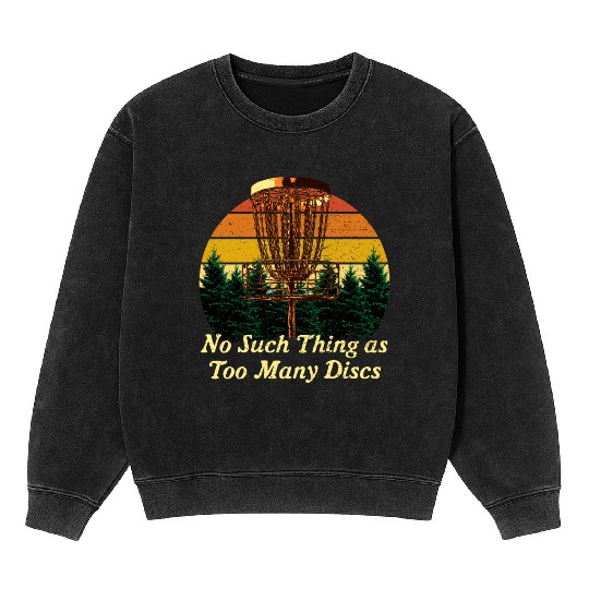 No Such Thing as Too Many Discs Funny Disc Golf Hu Mineral Wash Sweatshirts
