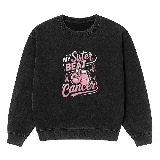 My Sister Beat Cancer Breast Cancer Awareness Mineral Wash Sweatshirts