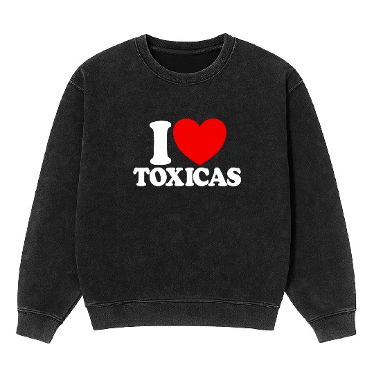 I Love Toxicas Red Heart Toxic Latinas Men'slove t Mineral Wash Sweatshirts