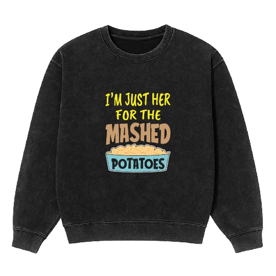 I'm Just Here For The Mashed Potatoes Thanksgiving Mineral Wash Sweatshirts