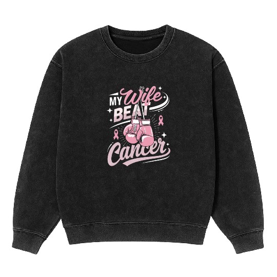 My Wife Beat Cancer Breast Cancer Awareness Mineral Wash Sweatshirts