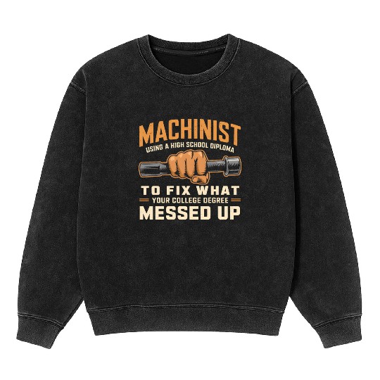 Machinist Using A High School Diploma Mineral Wash Sweatshirts