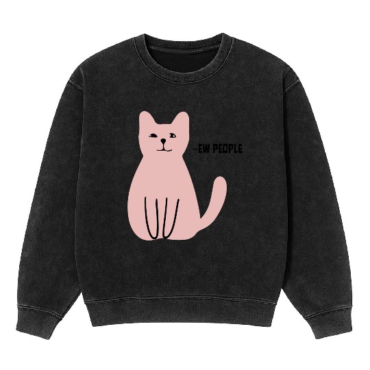 Ew People Funny Sarcastic Cat Art Mineral Wash Sweatshirts