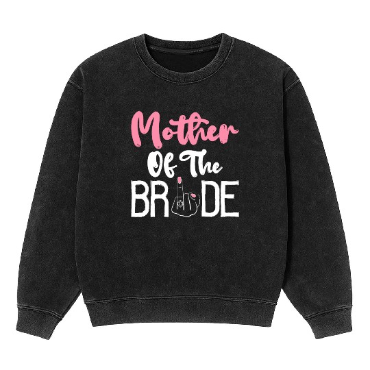 Bridal Party Mom Bachelorette Party Mother Of The Mineral Wash Sweatshirts
