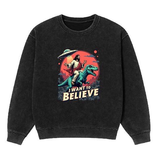 Jesus Riding a Dinosaur with UFO - I Want to Belie Mineral Wash Sweatshirts