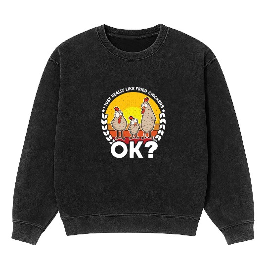 I just really like fried Chickens ok Mineral Wash Sweatshirts