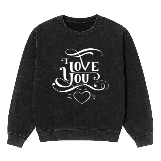 I love you Mineral Wash Sweatshirts