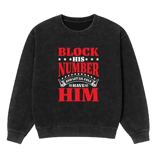 Block His Number And Let Lil Ugly Have Him 2 Mineral Wash Sweatshirts