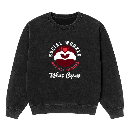 Social Worker Not All Heroes Wear Capes Mineral Wash Sweatshirts