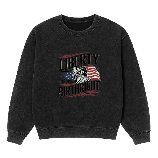 Liberty is My Birthright – Elegant Freedom Design Mineral Wash Sweatshirts